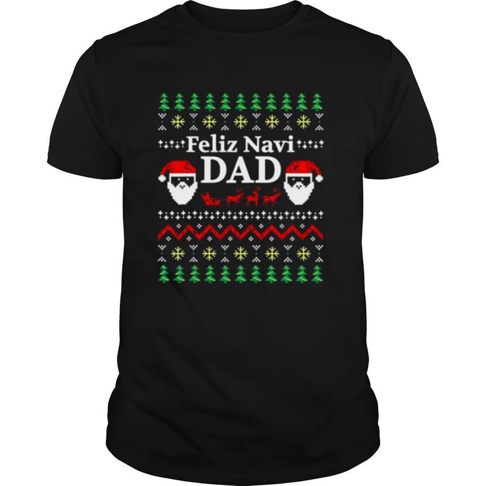 High Quality Feliz Navi Dad Ugly Christmas Daddy Claus Shirt 