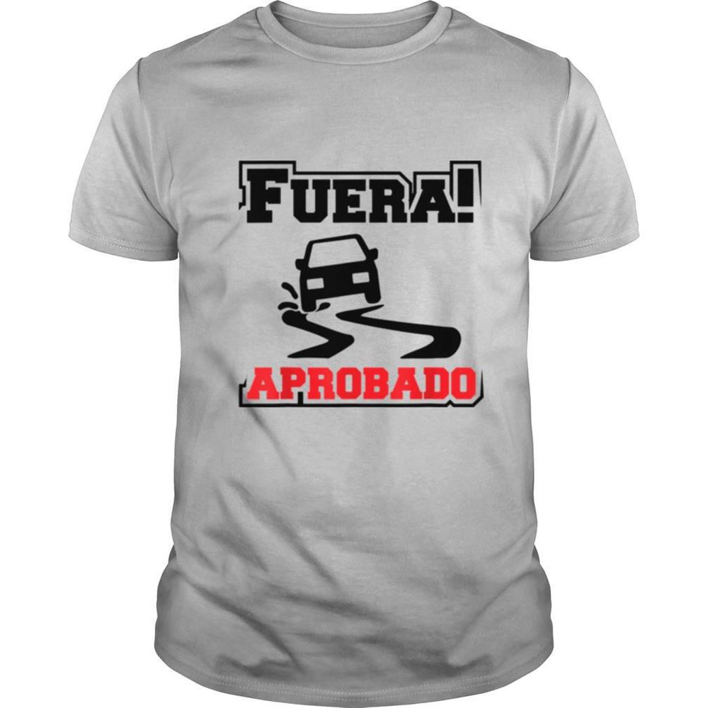 Great Fuera Aprobado Shirt 