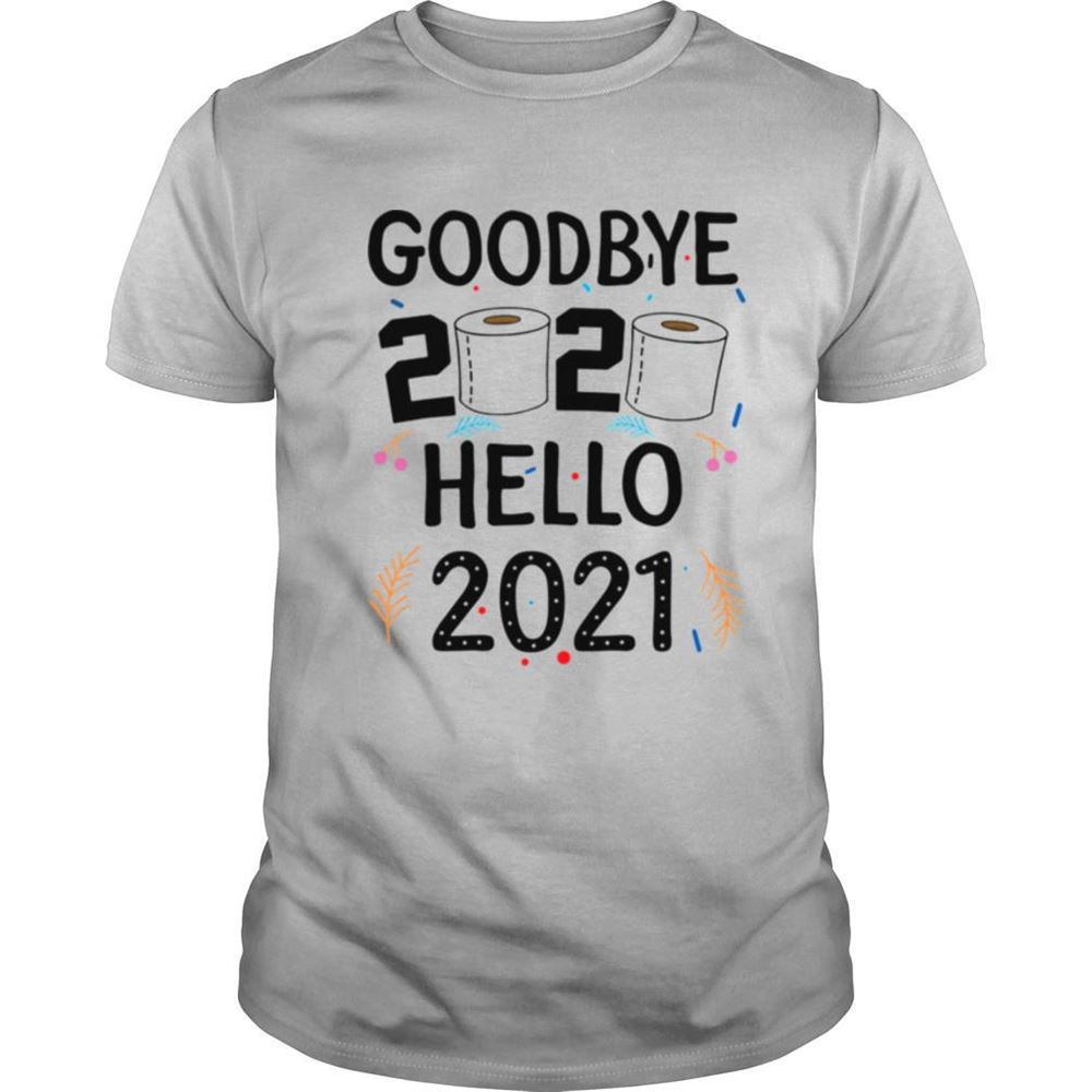 Interesting Goodbye 2020 Toilet Paper Hello 2021 Shirt 