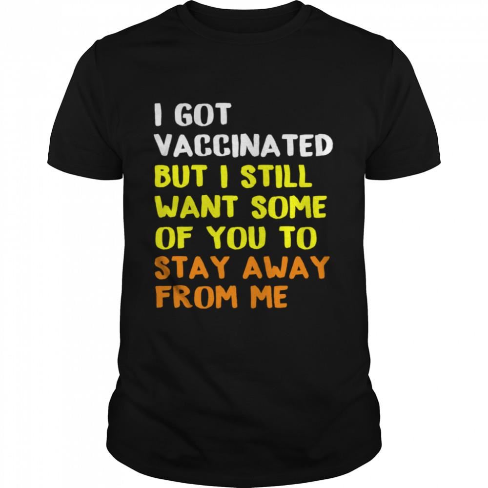 Happy Got Vaccinated Vaccine Humor Joke Social Distancing Shirt 