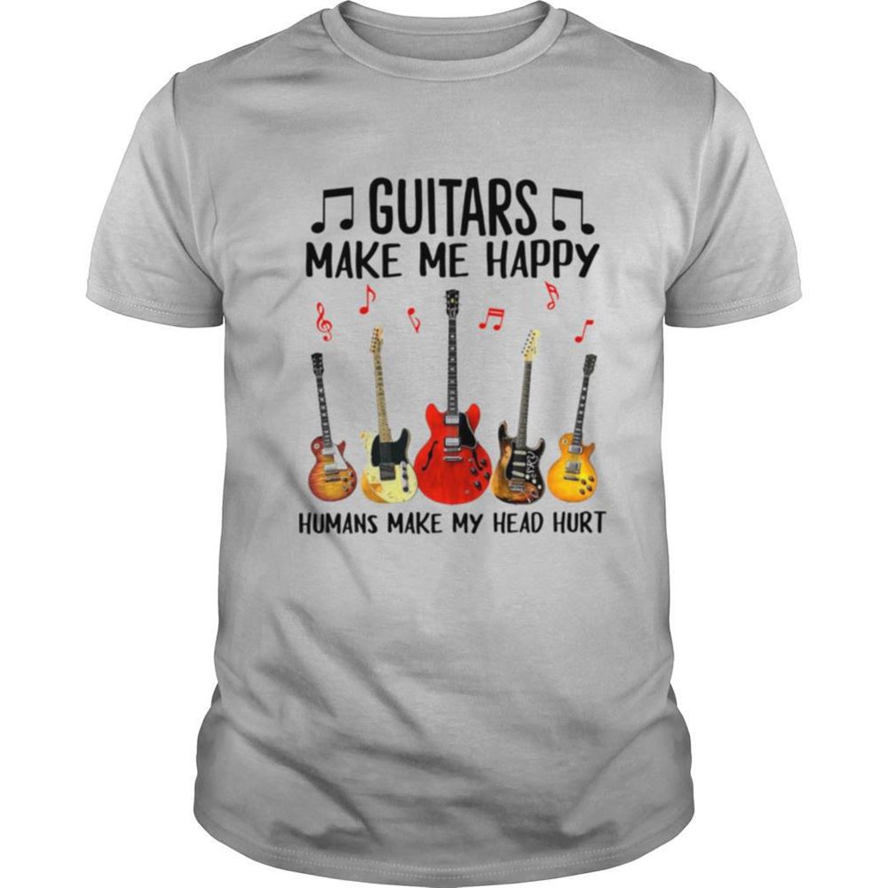 Limited Editon Guitars Make Me Happy Humans Make My Head Hurt Shirt 