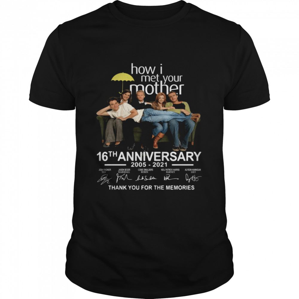 Attractive How I Met Your Mother 16th Anniversary 2005 2021 Thank You For The Memories Signature Shirt 