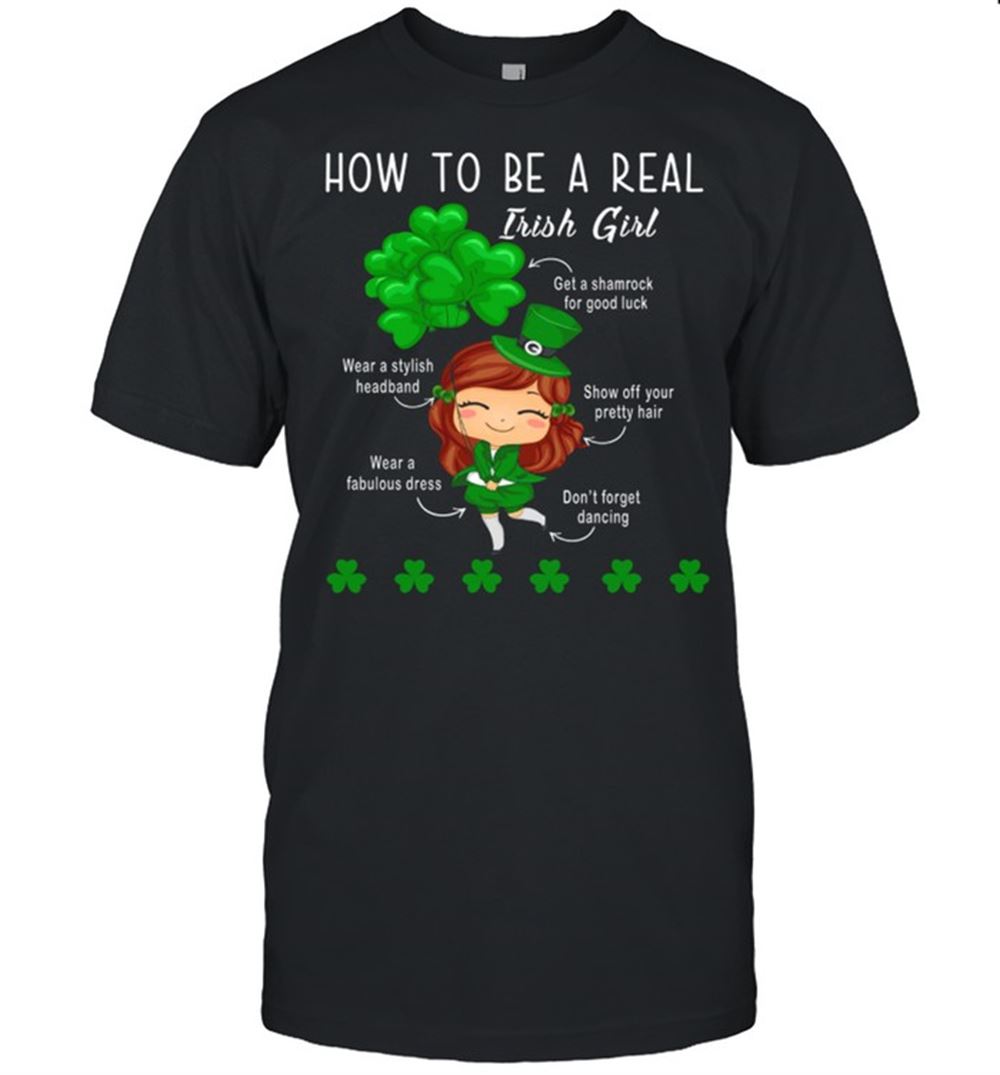 Happy How To Be A Real Irish Girl Shirt 