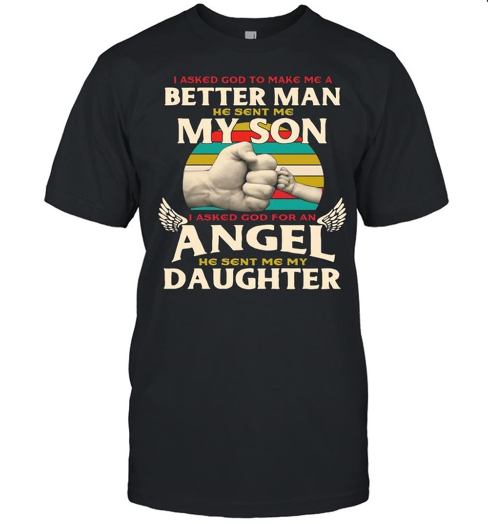 Awesome I Asked God To Make Me A Better Man He Sent Me My Son Vintage Shirt 