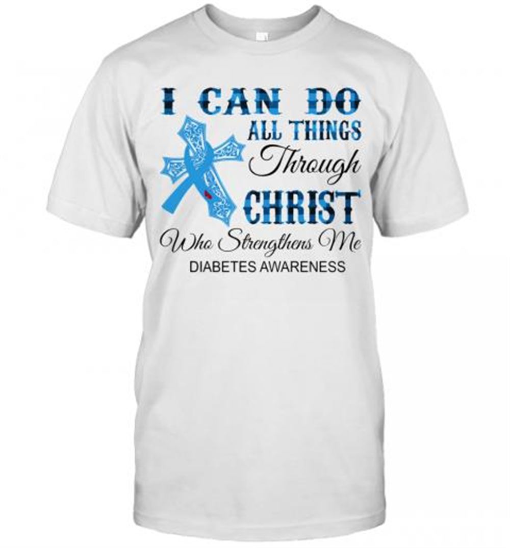 Awesome I Can Do All Things Through Christ Who Strengthens Me Diabetes Awareness T-shirt 