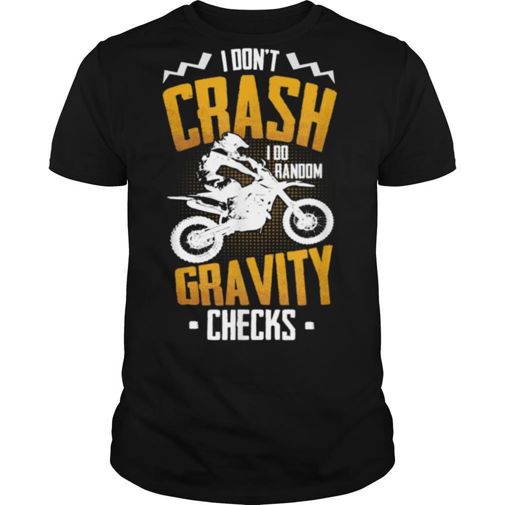 Best I Dont Crash I Do Random Gravity Checks Motocross Dirt Bike Shirt 
