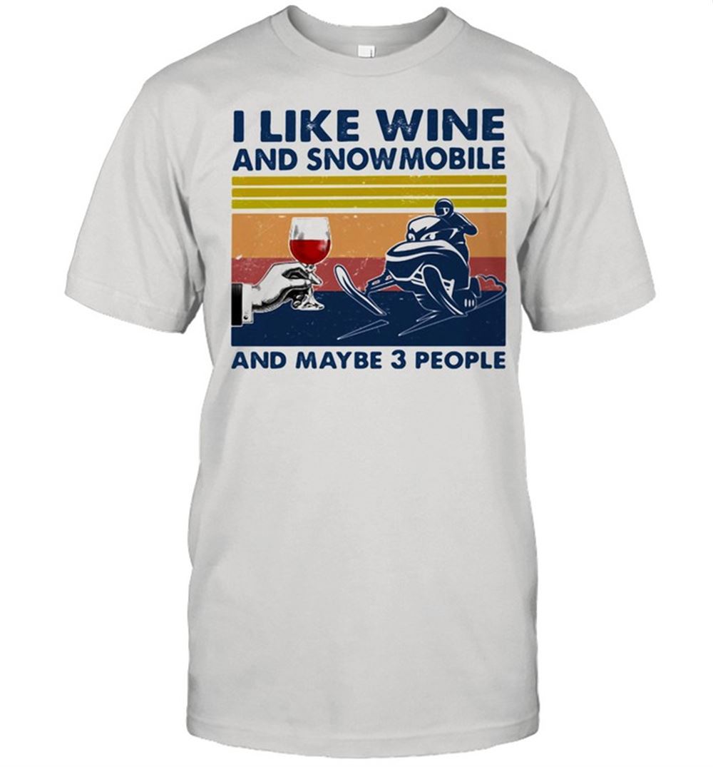 Amazing I Like Wine And Snowmobile And Maybe 3 People Vintage Shirt 