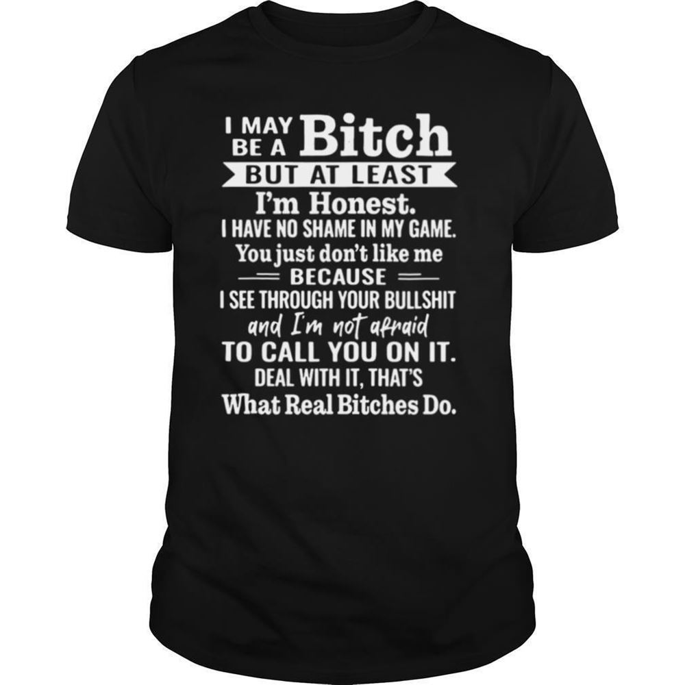 Special I May Be A Bitch But At Least Im Honest I Have No Shame In My Game Shirt 