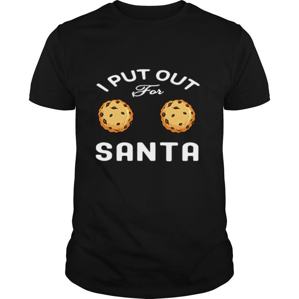 Attractive I Put Out For Santa Cookies Shirt 