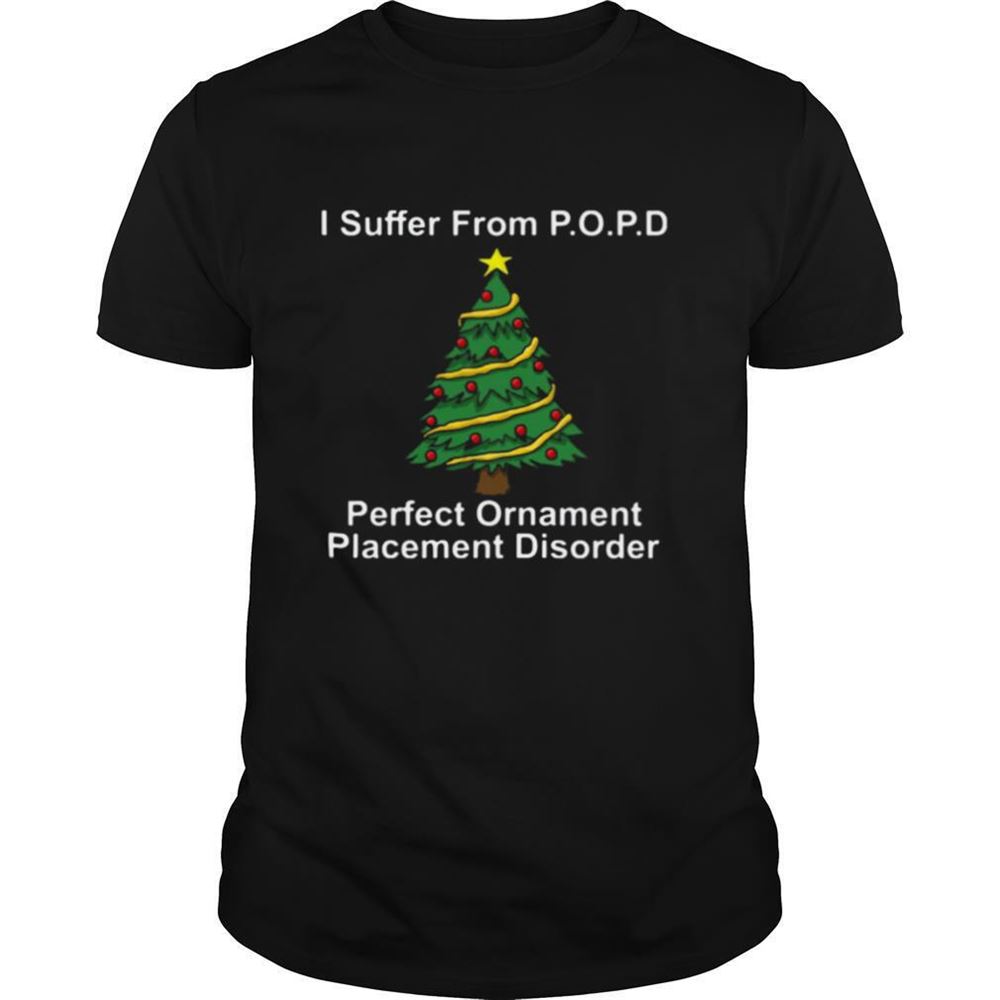 Amazing I Suffer From Popd Perfect Ornament Placement Disorder Christmas Shirt 
