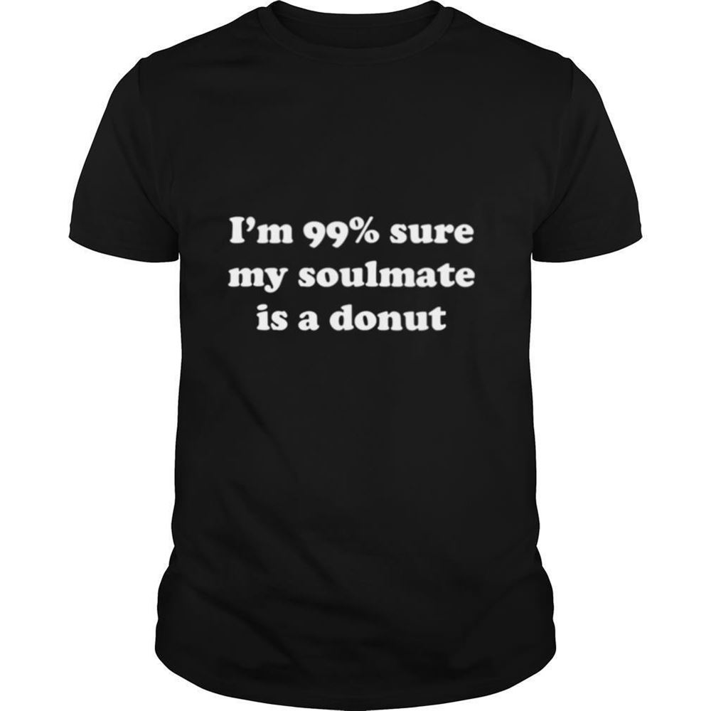 Great Im 99% Sure My Soulmate Is A Donut Lover Shirt 