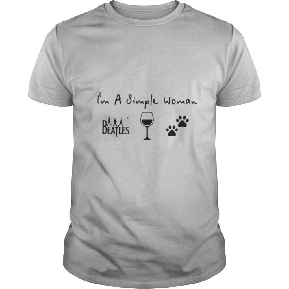 Great Im A Simple Woman Beatles Band Music Wine Dogs Shirt 