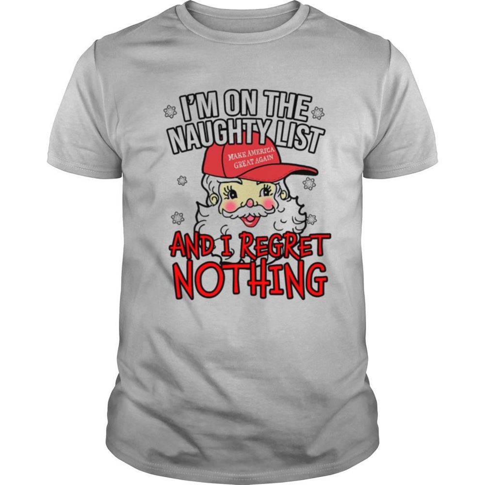 Awesome Im On The Naughty List And I Regret Nothing Funny Christmas Shirt 