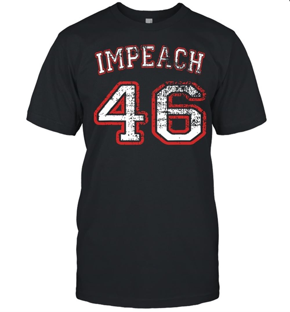 Limited Editon Impeach 46 Anti Biden Shirt 