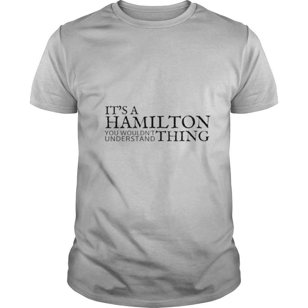 Attractive Its A Hamilton You Wouldnt Understand Thing Shirt 