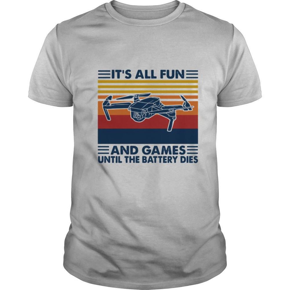 Special Its All Fun And Games Until The Battery Dies Flycam Vintage Shirt 