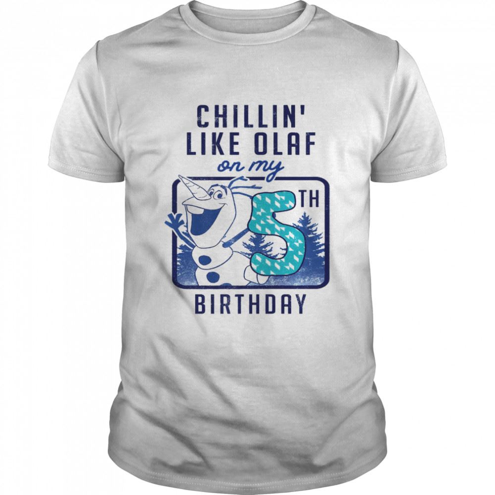 Special Chillin Like Olaf On My Birthday Shirt 