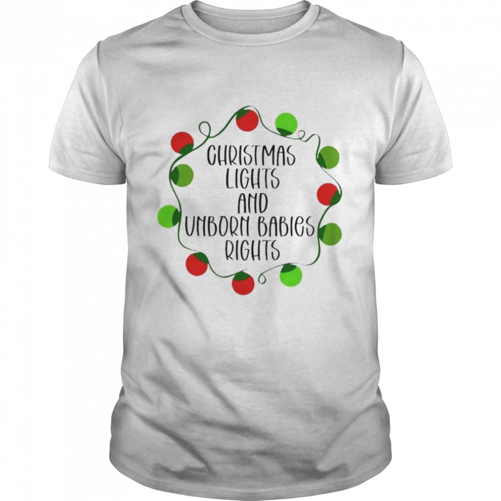 Attractive Christmas Lights And Unborn Babies Rights Shirt 