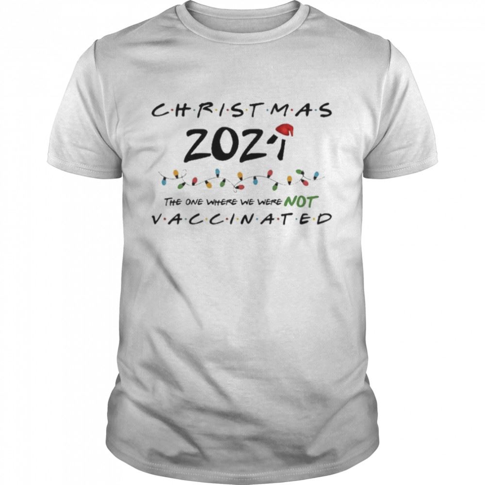 Best Christmas The One Where We Were Not Vaccinated Shirt 