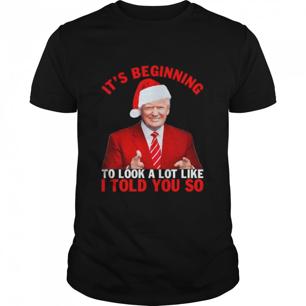 Interesting Christmas Trump Its Beginning To Look A Lot Like You Miss Me T-shirt 