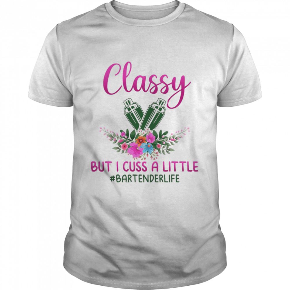 Awesome Classy But I Cuss A Little Bartender Life Shirt 