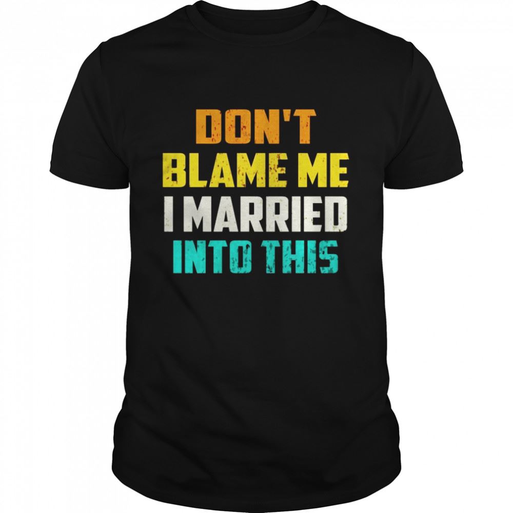 Great Dont Blame Me I Married Into This Cute Cupels Shirt 