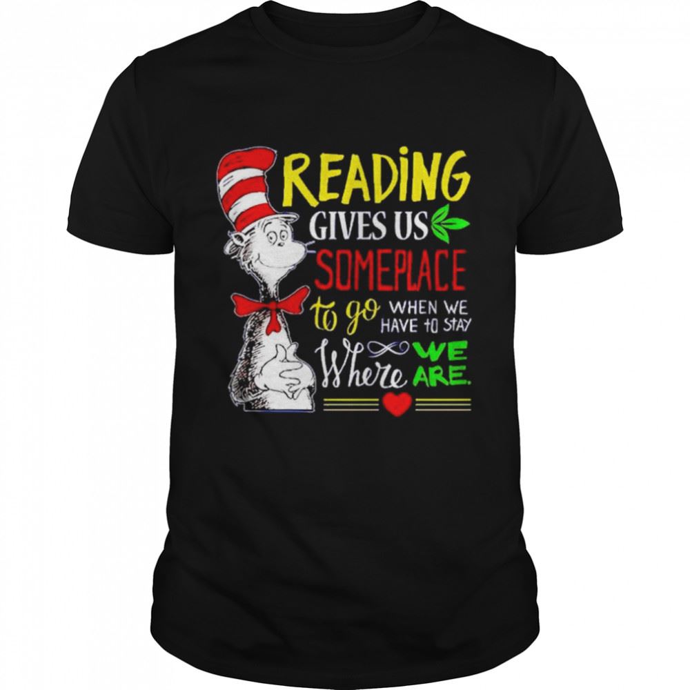 Interesting Dr Seuss Reading Gives Us Someplace To Go Shirt 