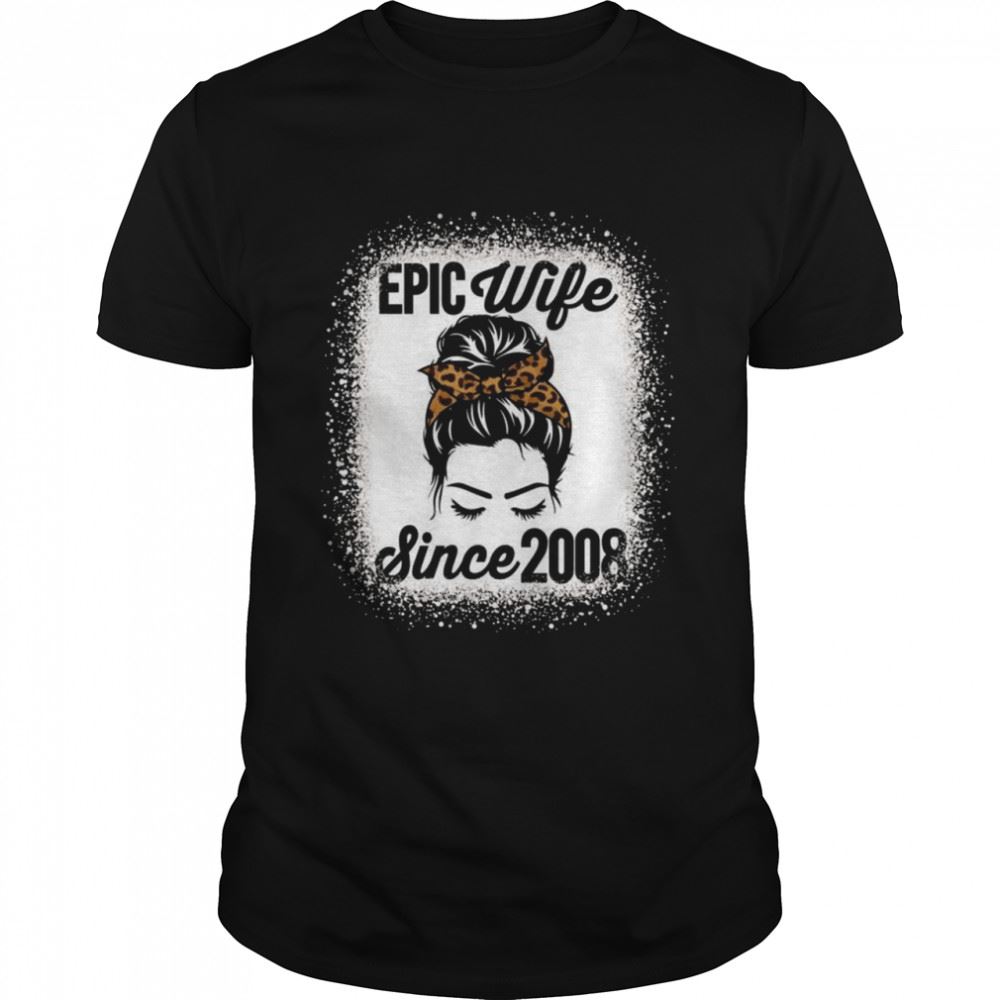 Happy Epic Wife Since 2008 Messy Hair Bun Anniversary Shirt 