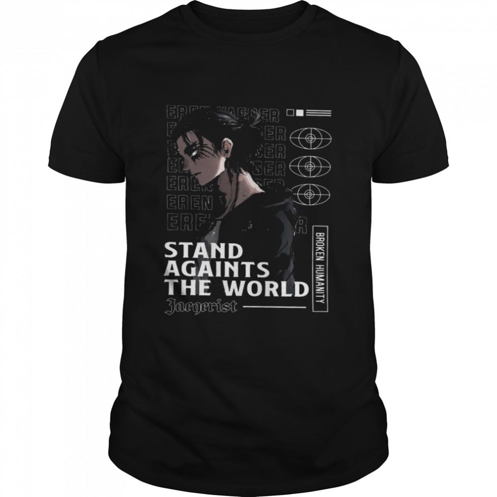 High Quality Eren Jaeger Stand Against The World Shirt 
