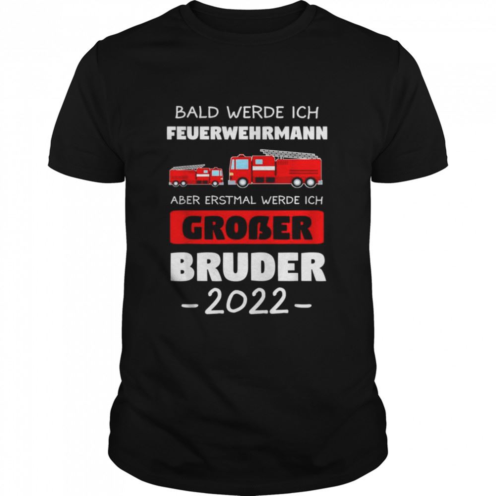 Amazing Feuerwehr Großer Bruder 2022 Großer Bruder 2022 Feuerwehr Shirt 