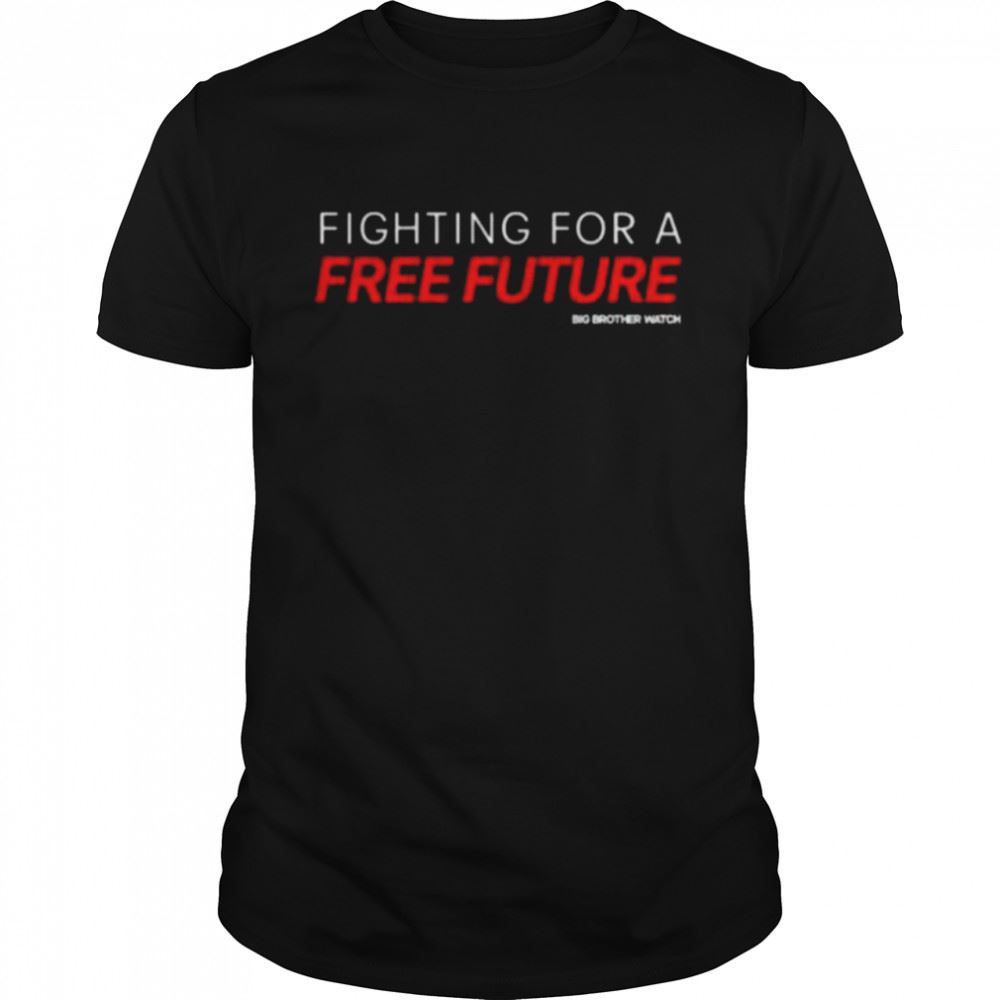 Interesting Fighting For A Free Future Shirt 
