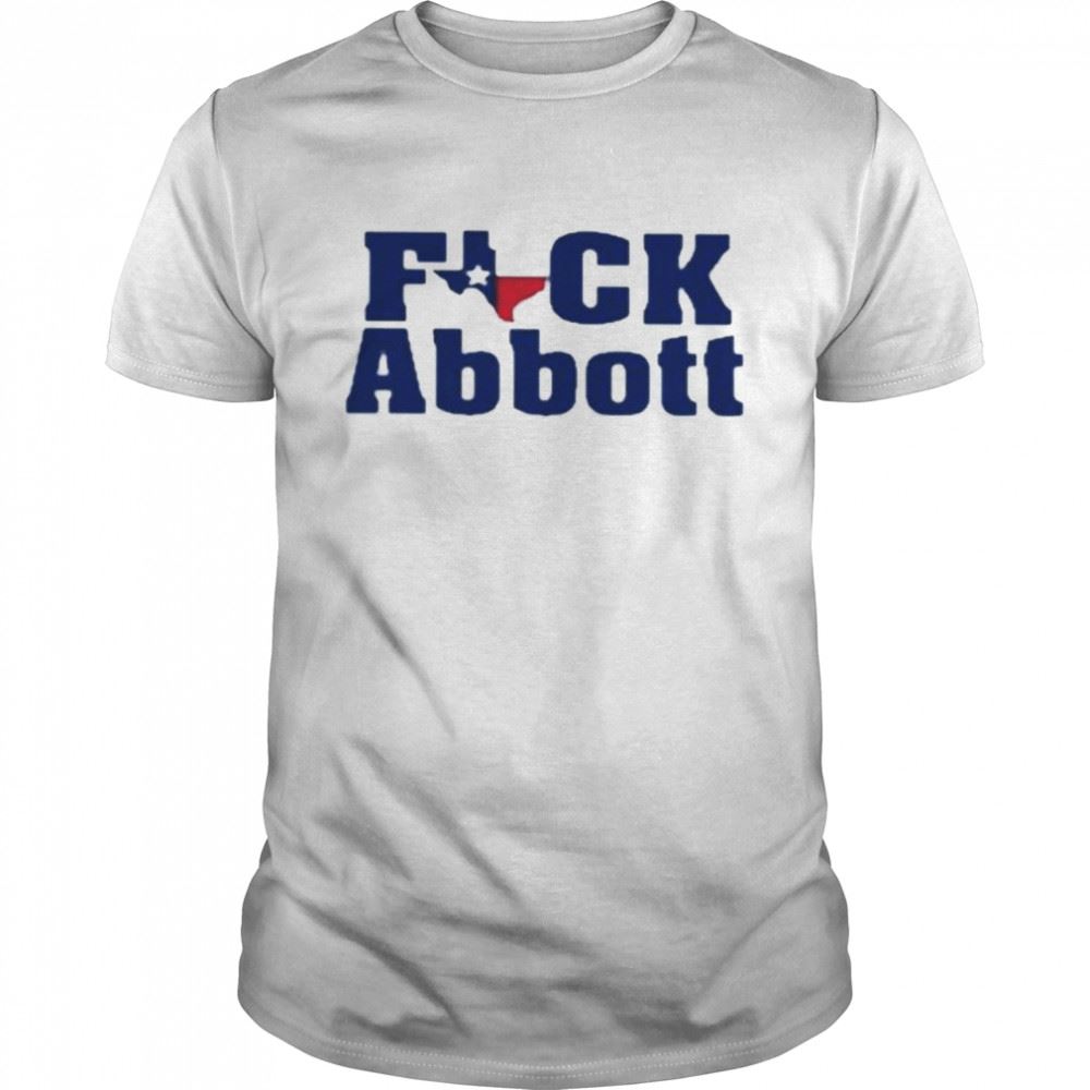 Promotions Fuck Abbott Texas Shirt 