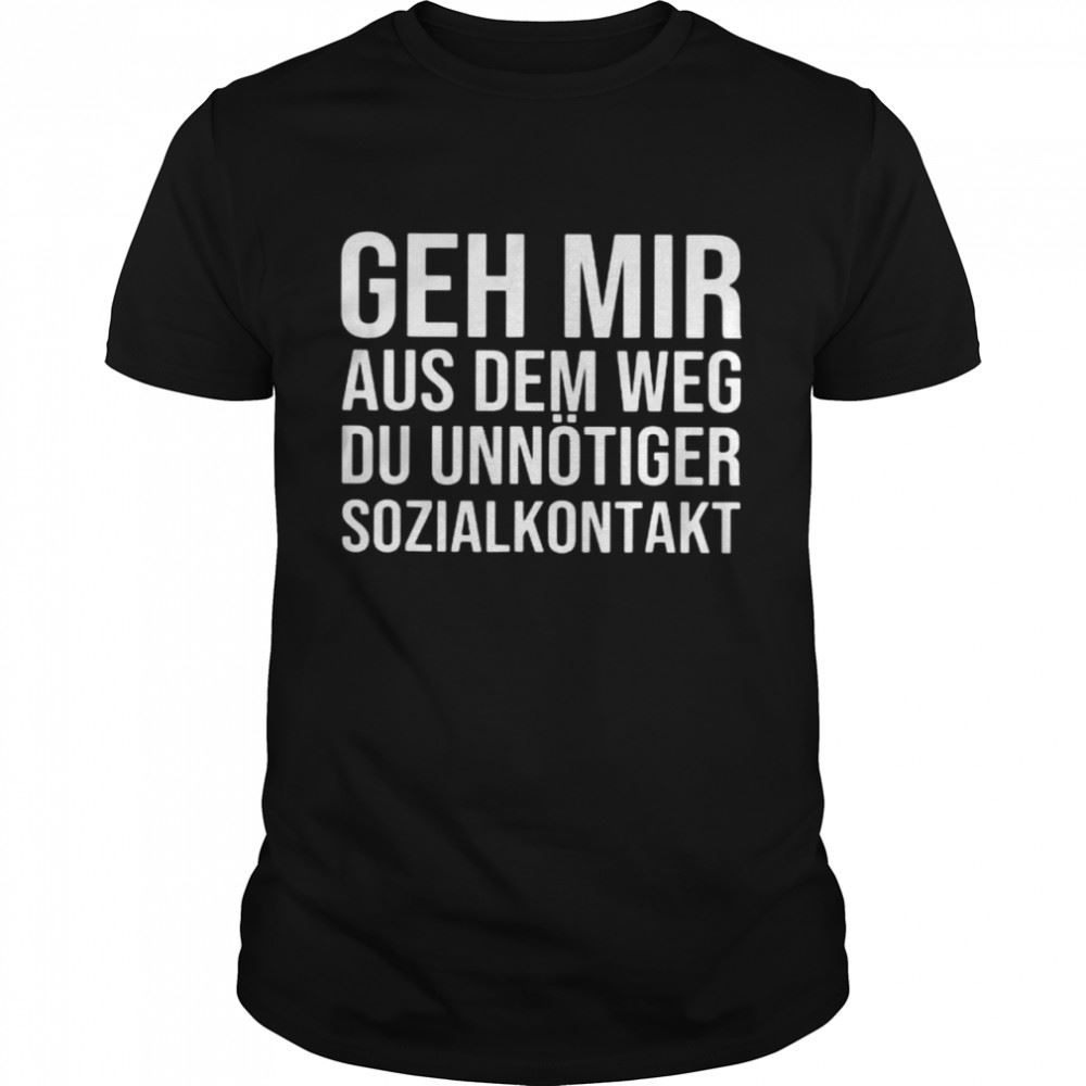 Amazing Geh Mir Aus Dem Weg Du Unnötiger Sozialkontakt Shirt 