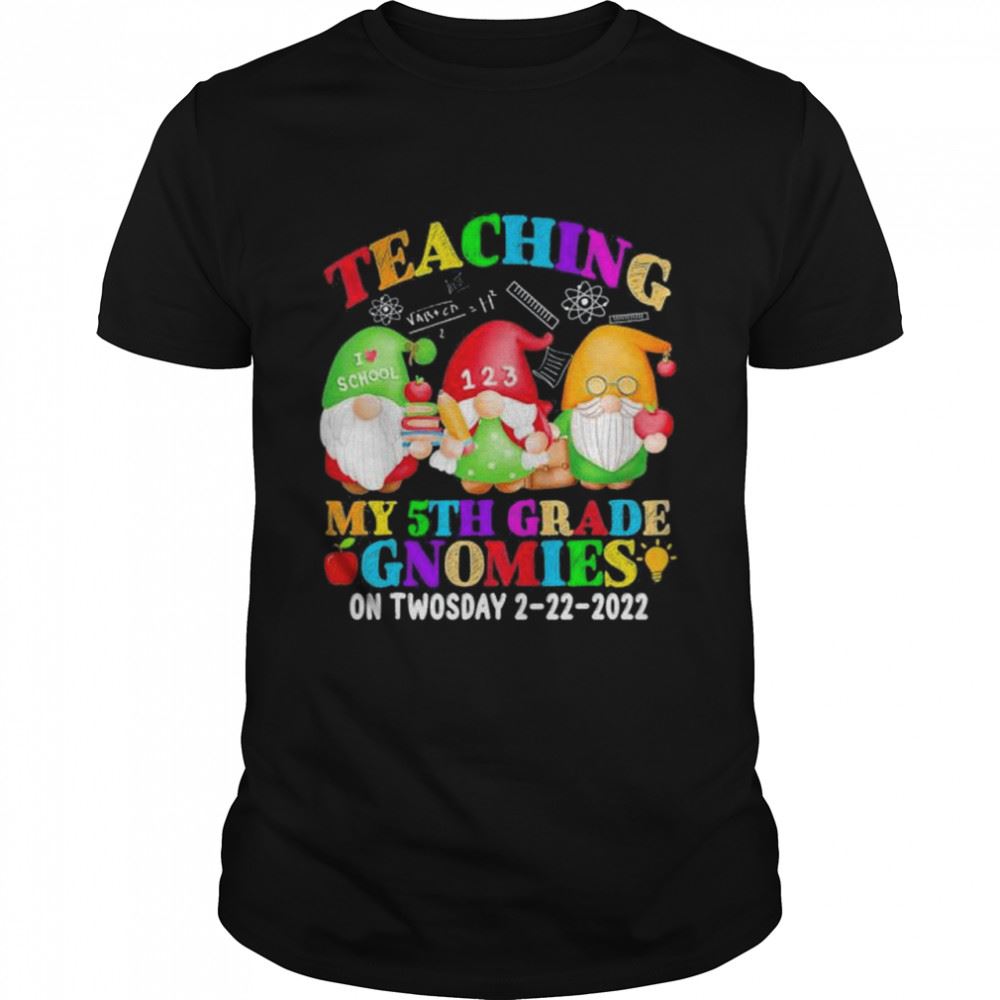 Amazing Gnomies Teaching My 5th Grade On Twosday 2 22 2022 February Shirt 