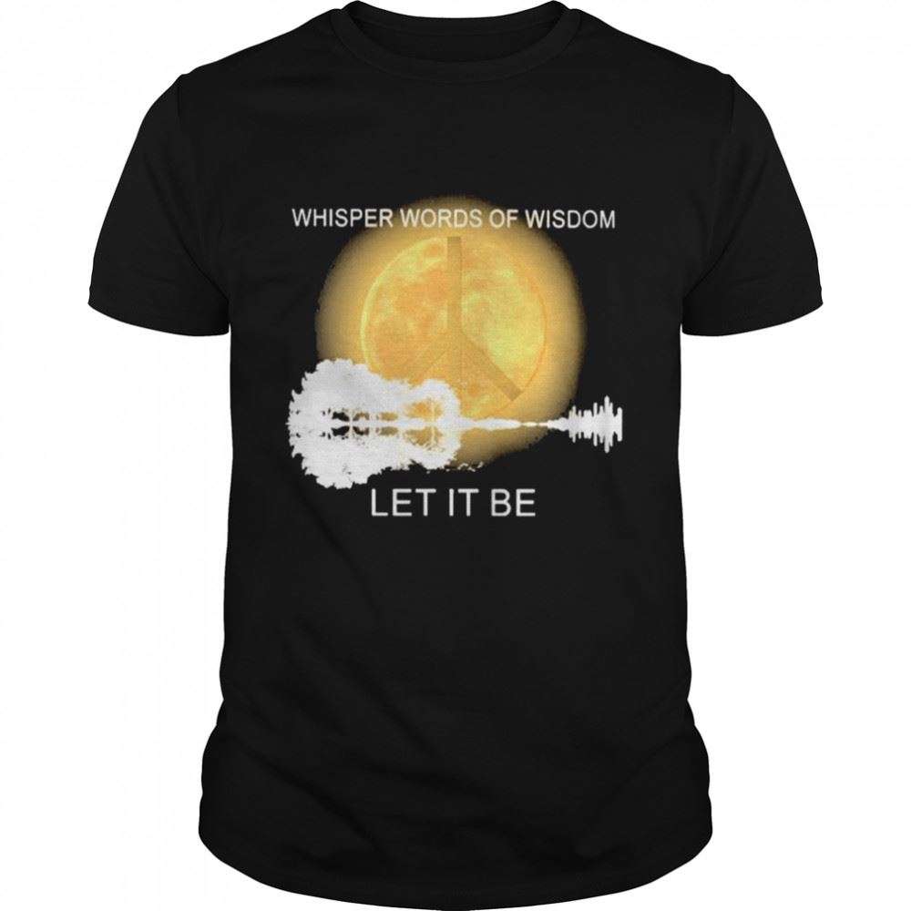 High Quality Guitar Whisper Words Of Wisdom Let It Be Shirt 