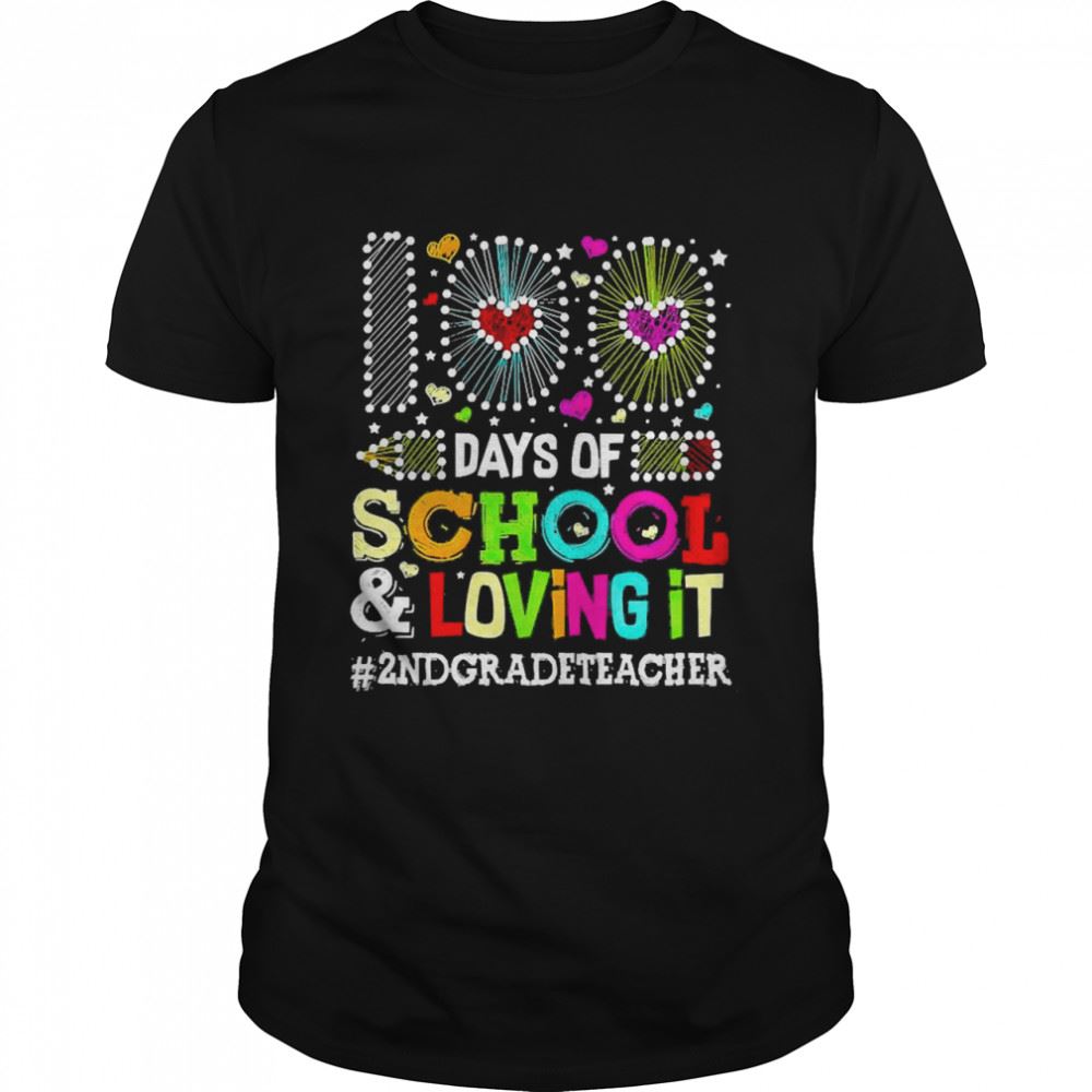 Special Happy 100 Days Of School And Loving It 2nd Grade Teacher Shirt 