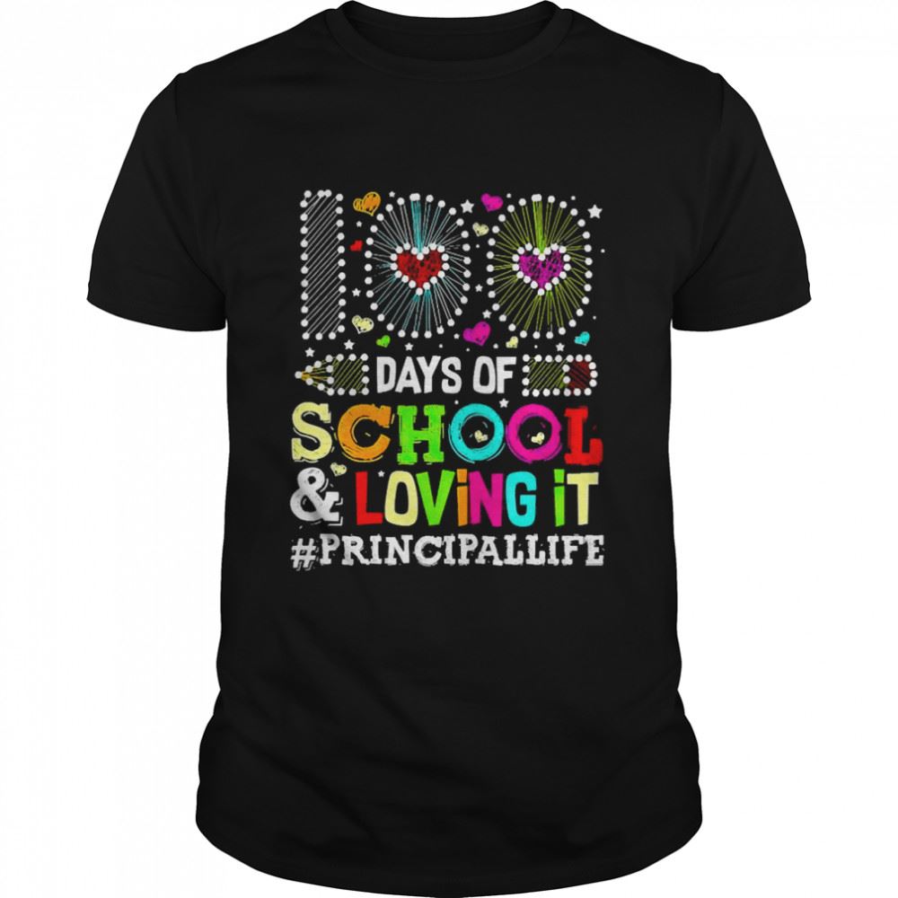 Interesting Happy 100 Days Of School And Loving It Principal Life Shirt 