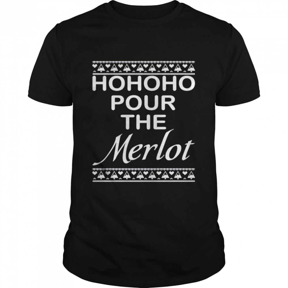 Interesting Hohoho Pour The Merlot Christmas Shirt 