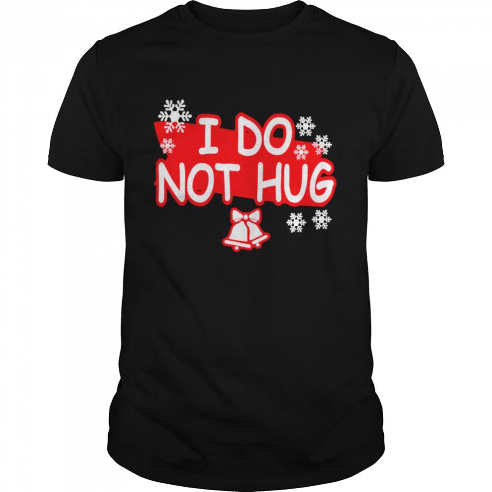 High Quality I Do Not Hug Snowflakes Shirt 