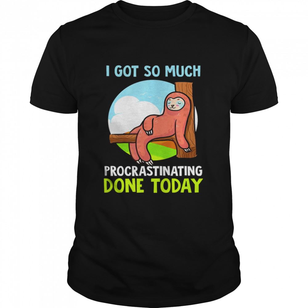 Limited Editon I Got So Much Procrastinating Done Today Lazy Sloth 95 Toddler Shirt 