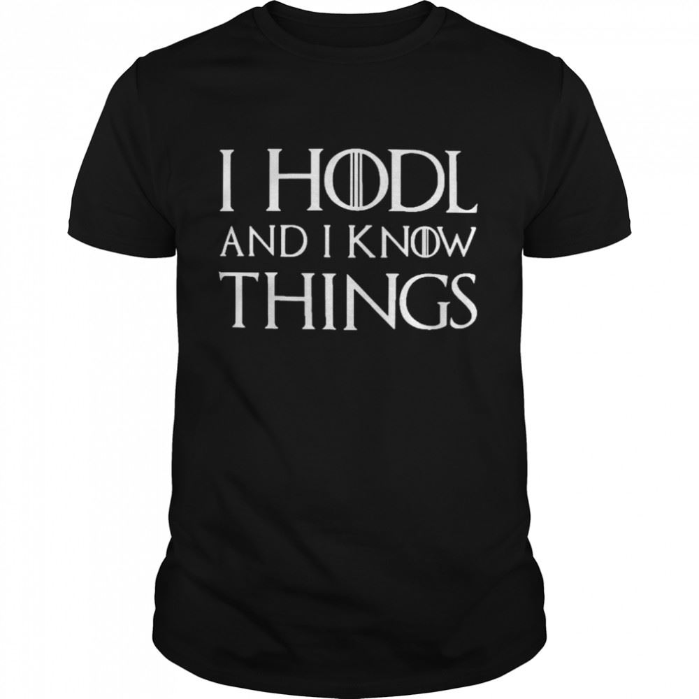 Happy I Hodl And I Know Things Shirt 