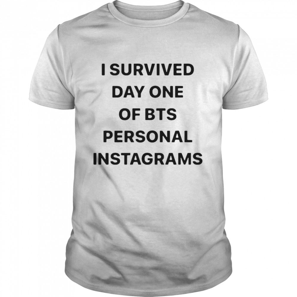 Attractive I Survived Day One Of Bts Personal Instagrams Shirt 