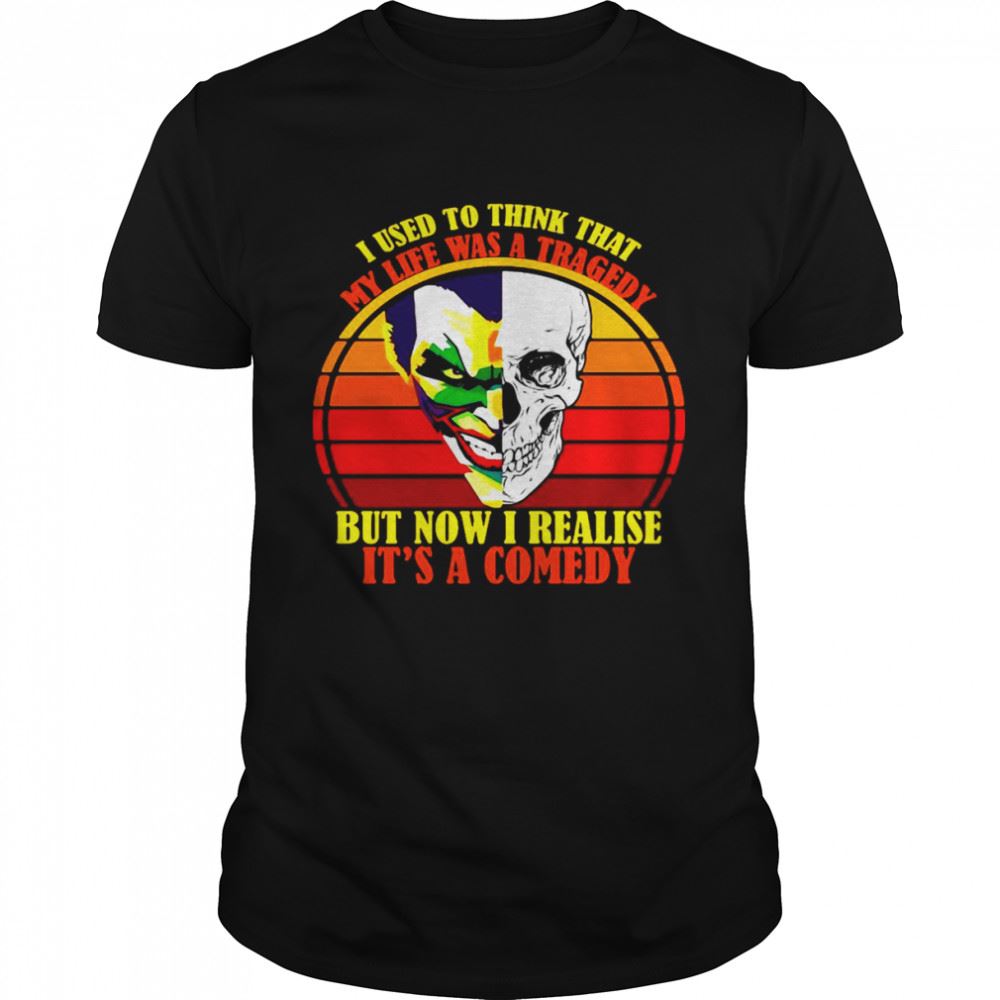 Special I Used To Think That My Life Was A Tragedy But Now I Realise Its A Comedy Vintage Shirt 