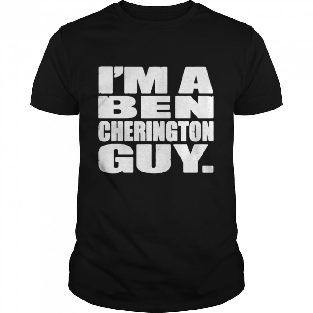 Attractive Im A Ben Cherington Guy Shirt 