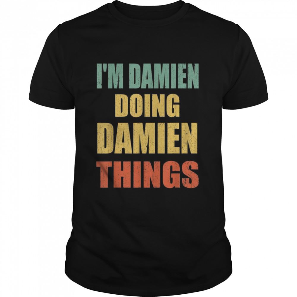 Limited Editon Im Damien Doing Damien Things Fun Personalized First Name Shirt 