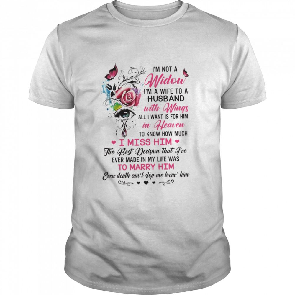 Attractive Im Not A Widow Im A Wife To A Husband With Wings All I Want Is For Him In Heaven Shirt 