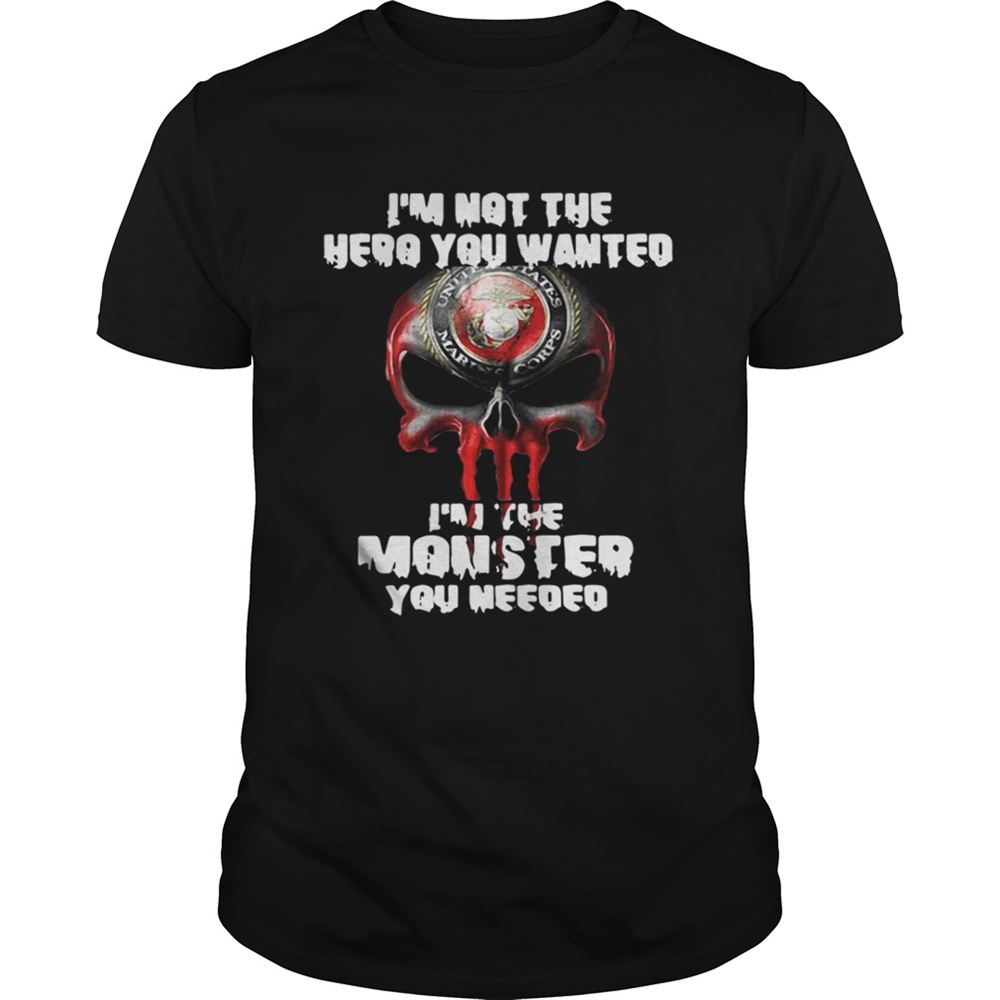 Limited Editon Im Not The Hero You Wanted Im The Monster You Needed Shirt 
