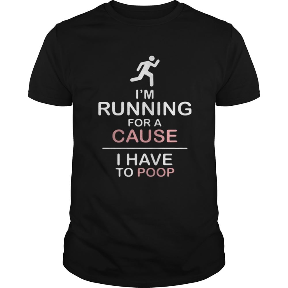 High Quality Im Running For A Cause I Have To Poop Shirt 