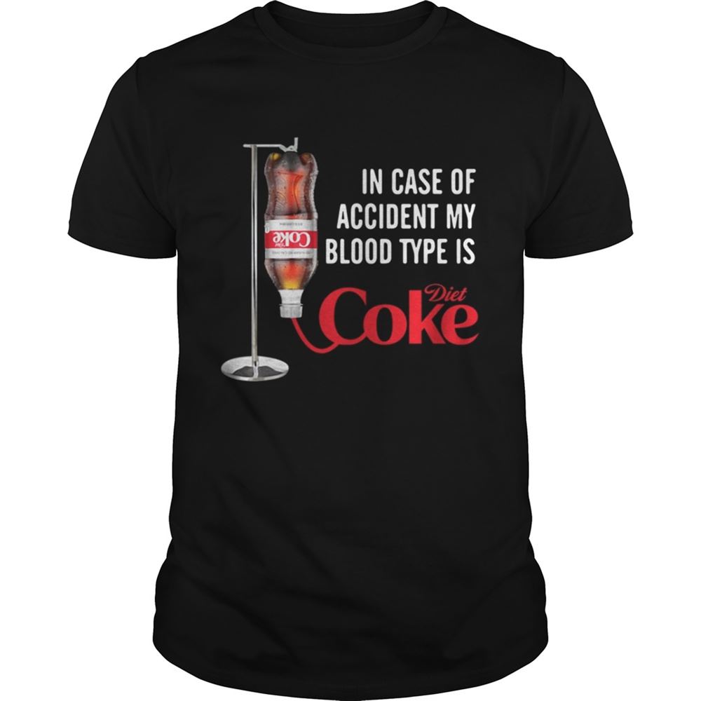 Awesome In Case Of Accident My Blood Type Is Diet Coke Shirt 