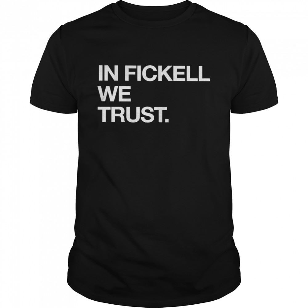 Great In Fickell We Trust Shirt 
